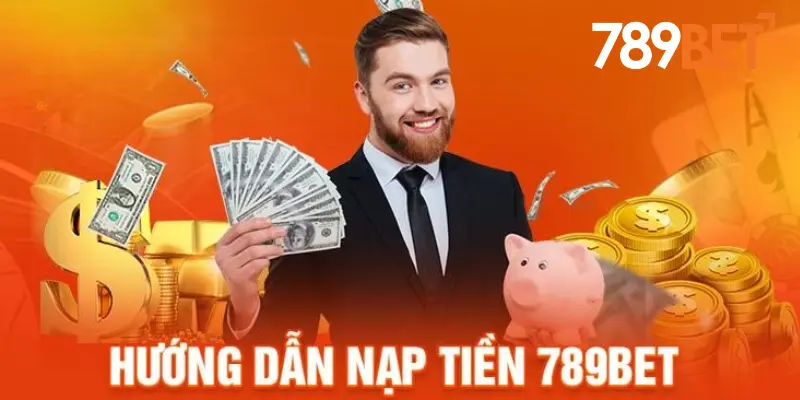 Hướng Dẫn Nạp Tiền 789bet Từng Bước Cho Người Mới
