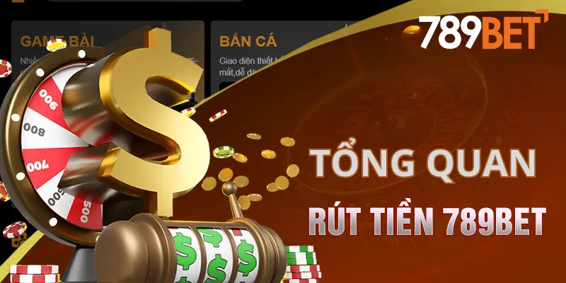Tổng quan về quy trình rút tiền 789bet